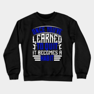 Once You've Learned To Quit, It Becomes A Habit Crewneck Sweatshirt